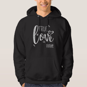 Titus Name, wahre Liebe ist Titus Hoodie