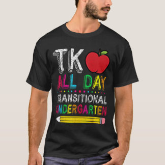 Tk All Day Transition Kindergarten Teacher Student T-Shirt