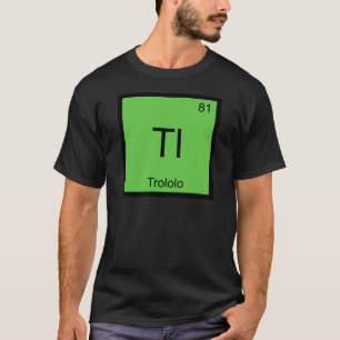 Tl - Trololo Chemie-Element-Symbol-Meme-T-Shirt T-Shirt