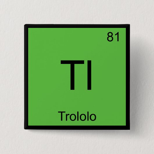Tl - Trololo Chemistry Element Symbol Meme T - Shi Button (Vorderseite)