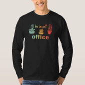 t'll be in my office for gardening T-Shirt (Vorderseite)