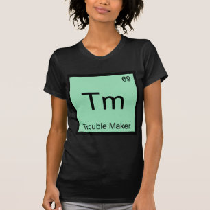 Tm - Störenfried Chemie-Element-Symbol Lustig T-Shirt