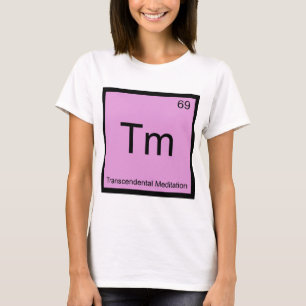 Tm - Transzendentale Meditation Chemie-Element T T-Shirt