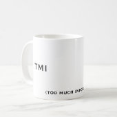TMI, (zu viele Informationen), TMI Kaffeetasse (Vorderseite Links)