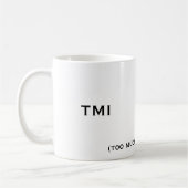 TMI, (zu viele Informationen), TMI Kaffeetasse (Links)