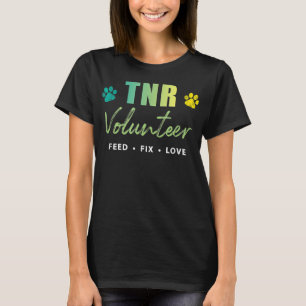 TNR Shirt, TNR Volunteer, Feed Fix Love  T-Shirt