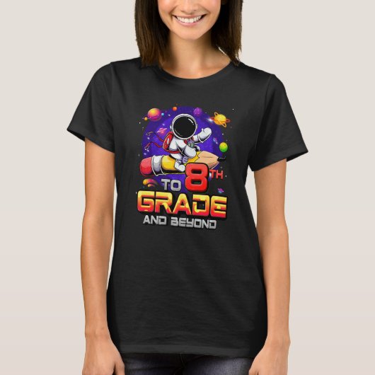 To 8th Grade And Beyond Astronaut Back To School 8 T-Shirt (Vorderseite)