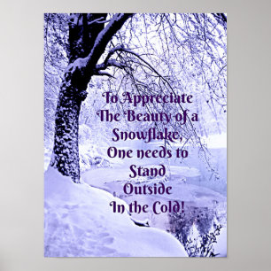 To Appreciate the Beauty of a Snowflake Poster