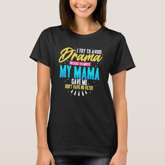 To Avoid Drama Because The Mouth My Mama Gave Me   T-Shirt (Vorderseite)