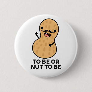 To Be Or Nut To Be Lustige Erdnuss-Wortspiele Button