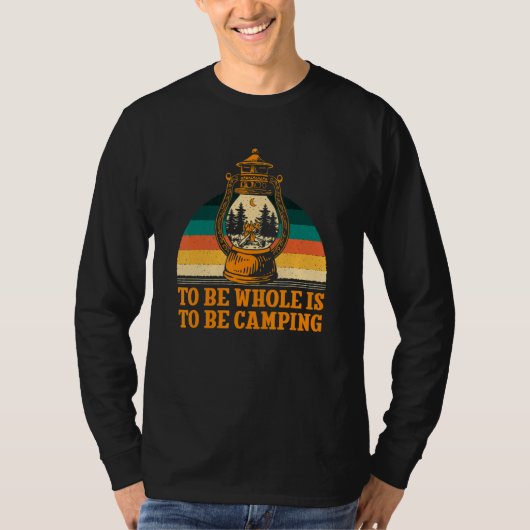 To Be Whole Is to be Camping Motivational Quote Ca T-Shirt (Vorderseite)