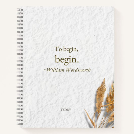 'To Begin, Begin ~ William Wordsworth' Notizblock (Vorderseite)