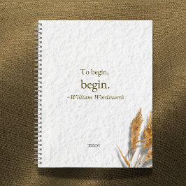 'To Begin, Begin ~ William Wordsworth' Notizblock