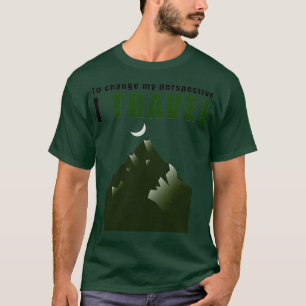 To change my perspective I Travel T-Shirt