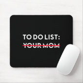 To Do List Your Mom Funny Adult Gag Gift Mousepad (Mit Mouse)