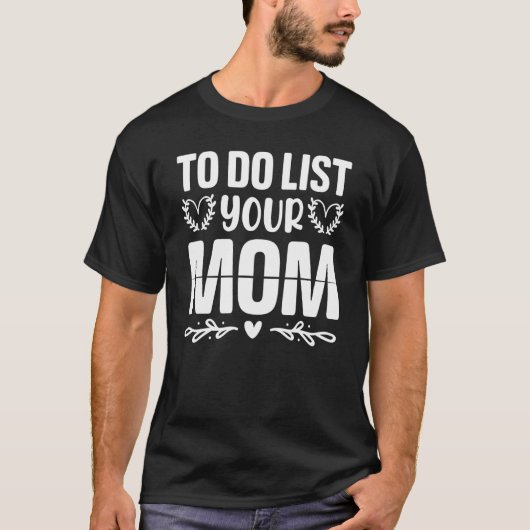To Do List Your Mom Sarcastic Saying 3 T-Shirt (Vorderseite)