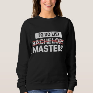To-Do-Liste Bachelor-Master-Abschluss Hochschulnot Sweatshirt