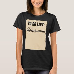 To-Do-Liste Deine Mutter I Zitat Sarcastic I Belei T-Shirt
