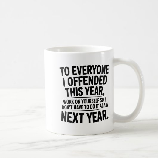 To Everyone I Offended This Year Work On Yourself Kaffeetasse (Rechts)
