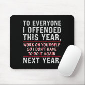 To Everyone I Offended This Year Work On Yourself Mousepad (Mit Mouse)