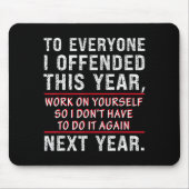 To Everyone I Offended This Year Work On Yourself  Mousepad (Vorne)