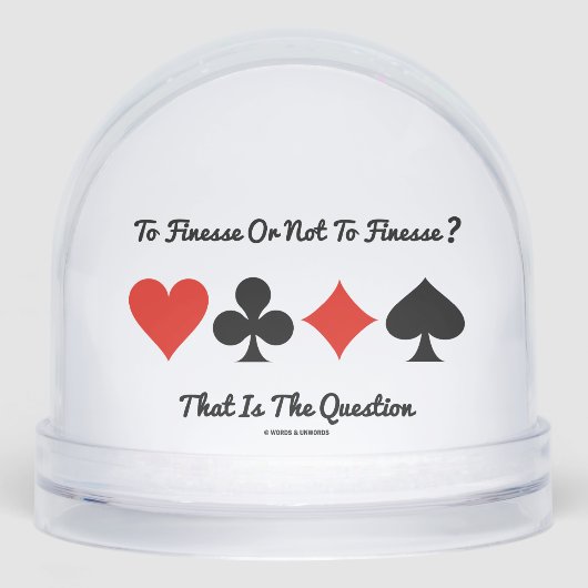 To Finesse Or Not To Finesse? That Is The Question Schneekugeln (Vorderseite)