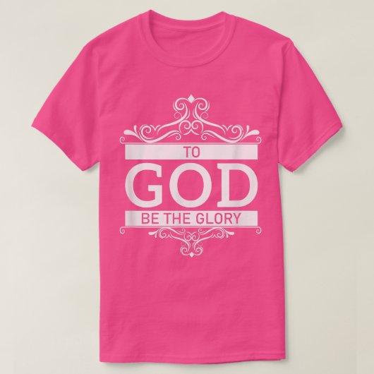 To God Be The Glory T-Shirt (Design vorne)