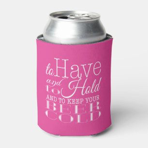 To Have and to Hold - Halte Dein Bier Kalt   Hochz Dosenkühler