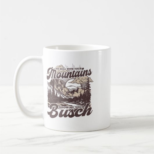 To Hell With Your Mountains Show Me Your Busch Fun Kaffeetasse (Links)