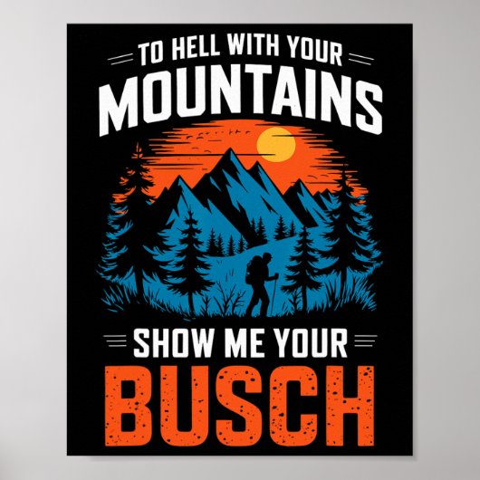 To Hell With Your Mountains Show Me Your Busch Hik Poster (Vorne)