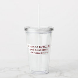 To Love Is to Will the Good of Another Clear Cup Acryltrinkbecher
