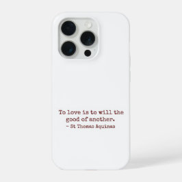To Love Is to Will the Good of Another IPhone Case 15 Pro Hülle