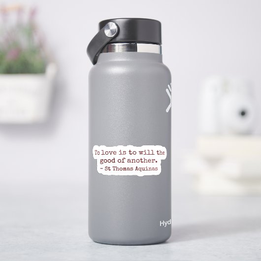 To Love Is to Will the Good of Another Sticker (HydroFlask)