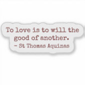 To Love Is to Will the Good of Another Sticker (Vorderseite)