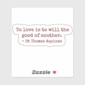 To Love Is to Will the Good of Another Sticker (Blatt)
