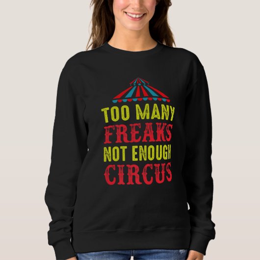 To Many Freaks Not Enough Circus Artist Circus Pre Sweatshirt (Vorderseite)