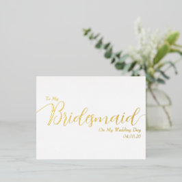 To My Bridesmaid on My Wedding Day Elegant Script Folie Einladungspostkarte