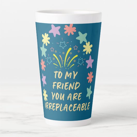 to My Friend You Are Irreplaceable Milchtasse (Vorderseite)