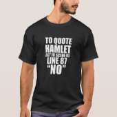 To Quote Hamlet NO Act III William Shakespeare T-Shirt (Vorderseite)