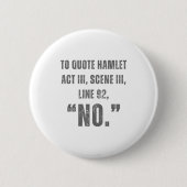 To Quote Hamlet No - Funny Sarcastic Quote  Button (Vorderseite)