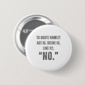 To Quote Hamlet No - Funny Sarcastic Quote  Button (Vorne & Hinten)