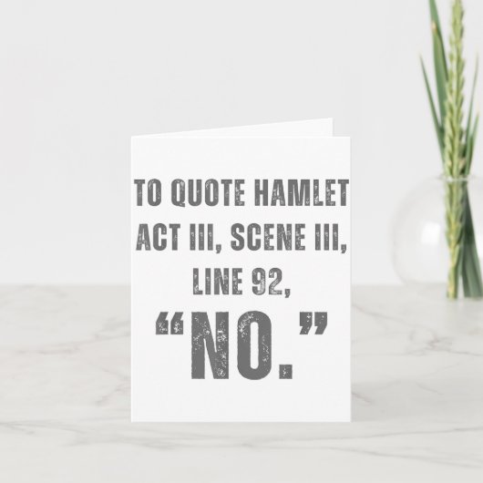 To Quote Hamlet No - Funny Sarcastic Quote Karte (Vorderseite)