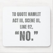 To Quote Hamlet No - Funny Sarcastic Quote Mousepad (Vorne)