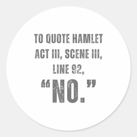 To Quote Hamlet No - Funny Sarcastic Quote Runder Aufkleber (Vorderseite)