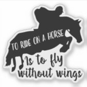 To Ride on a Horse is to Fly without Wings Aufkleber (Vorderseite)