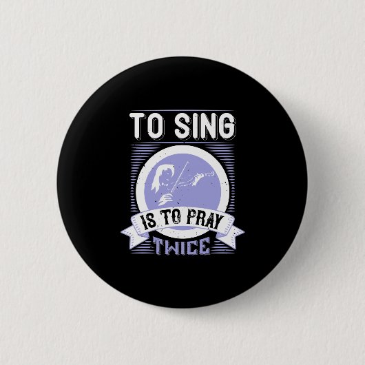 To Sing Is To Pray Twice Button (Vorderseite)