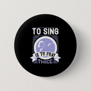 To Sing Is To Pray Twice Button