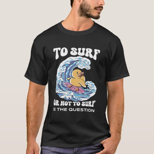 To Surf Or Not To Surf Surf Board T-Shirt (Vorderseite)
