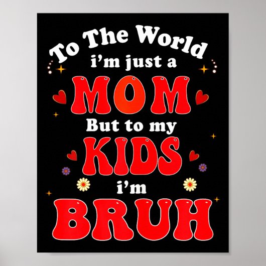 To The World I'm Mom To My Kids I'm Bruh Mom Valen Poster (Vorne)