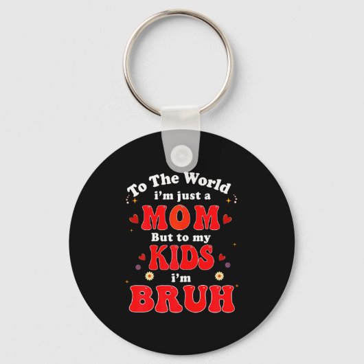 To The World I'm Mom To My Kids I'm Bruh Mom Valen Schlüsselanhänger (Vorderseite)